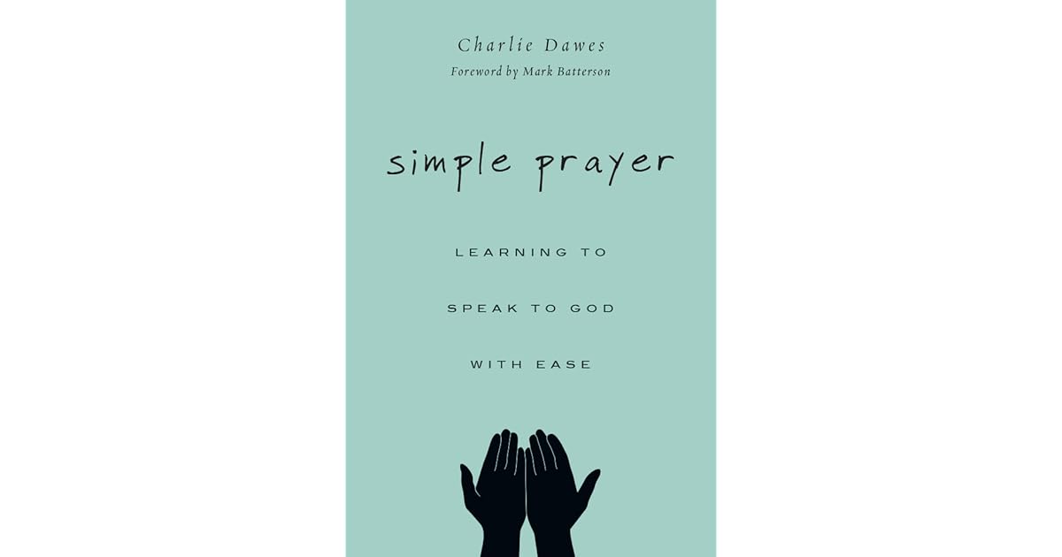 Simple Prayer Learning To Speak To God With Ease By Charlie Dawes
