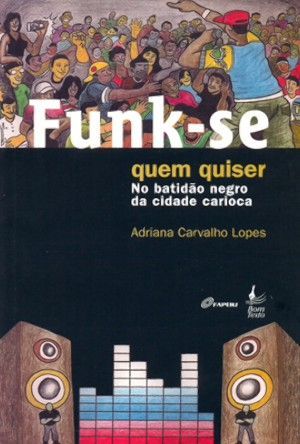 Funk-Se Quem Quiser: no batidão negro da cidade carioca