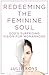 Redeeming the Feminine Soul by Julie Roys
