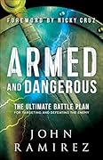 Armed and Dangerous: The Ultimate Battle Plan for Targeting and Defeating the Enemy (A Biblical & Practical Guide to Spiritual Warfare)