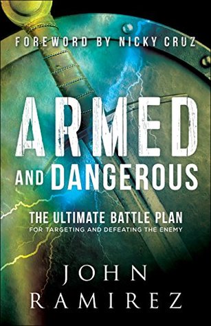 Armed and Dangerous: The Ultimate Battle Plan for Targeting and Defeating the Enemy (Kindle Edition)