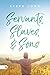 Servants, Slaves, and Sons