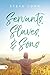 Servants, Slaves, and Sons by Steve Long