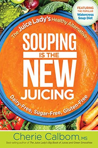 Souping Is The New Juicing: The Juice Lady's Healthy Alternative (Kindle Edition)