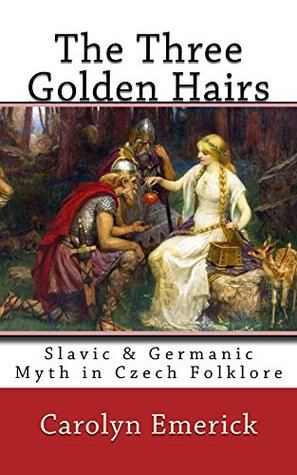 The Three Golden Hairs: Slavic & Germanic Myth in Czech Folklore (European Fairy Tales #6)