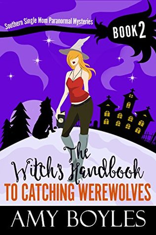 The Witch's Handbook To Catching Werewolves (Southern Single Mom Paranormal Mysteries #2)