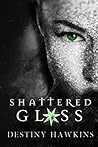 Shattered Glass by Destiny Hawkins