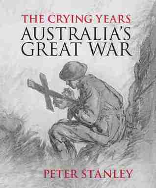 The Crying Years: Australia's Great War (Paperback)