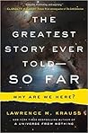 The Greatest Story Ever Told--So Far by Lawrence M. Krauss