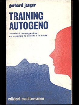 Training autogeno: tecniche di autosuggestione per acquistare la serenità e la salute