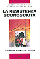 La Resistenza sconosciuta. Gli anarchici e la lotta contro il fascismo, i giornali anarchici clandestini, 1943-1945