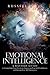 Emotional Intelligence: A Mastery Guide to Controlling Your Emotions, Improving Your Self-Confidence, and Raising Your Self-Awareness