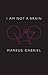 I am Not a Brain: Philosoph...