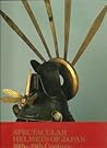 Spectacular Helmets of Japan 16th-19th Century by Kodansha