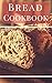 Bread Cookbook: Easy Bread ...