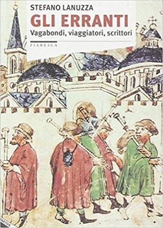Gli erranti: Vagabondi, viaggiatori, scrittori