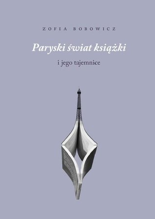 Paryski świat książki i jego tajemnice. Sprawozdanie z trudnej misji