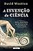 A Invenção da Ciência – Nova História da Revolução Científica