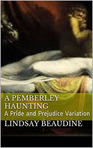 A Pemberley Haunting: A Pride and Prejudice Variation (Lizzy and Darcy - Variations and Continuations)