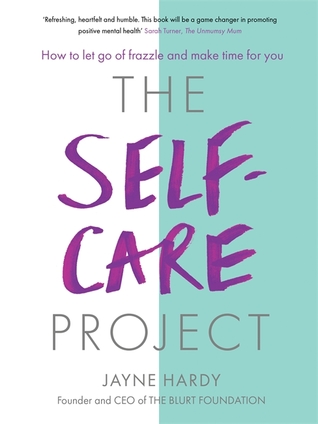 The Self-Care Project: How to Let Go of Frazzle and Make Time for You
