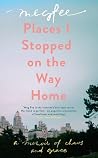 Places I Stopped on the Way Home by Meg Fee