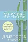 Moving Past the Past: A Guide for Adult Survivors of Childhood Sexual Abuse