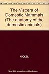 The Anatomy of Domestic Animals Volume 2: The Viscera of the Domestic Mammals