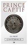 Prince Captif - L'Intégrale by C.S. Pacat
