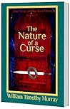 The Nature of a Curse by William Timothy Murray The Nature of a Curse by William Timothy Murray