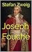 Joseph Fouché by Stefan Zweig Joseph Fouché by Stefan Zweig