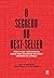 O segredo do best-seller: Tudo o que você precisa saber para escrever um livro campeão de vendas (Portuguese Edition)