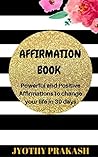 AFFIRMATIONS BOOK: Proven Positive Affirmations to change your life fast in 30 days challenge
