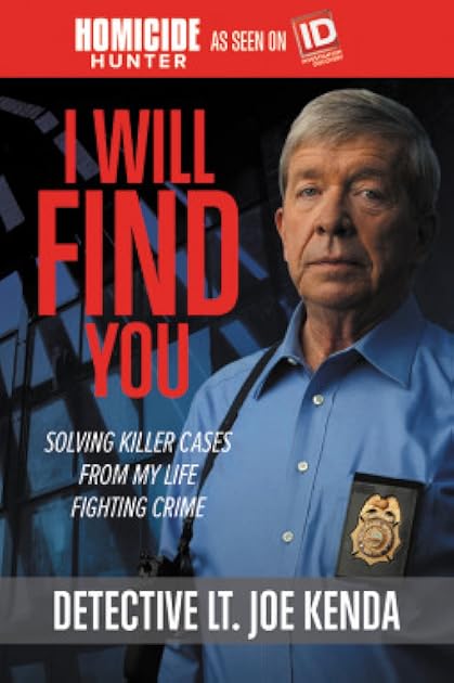 I Will Find You: Solving Killer Cases from My Life Fighting Crime (Homicide Hunter)