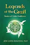 Legends of the Grail: Stories of Celtic Goddesses