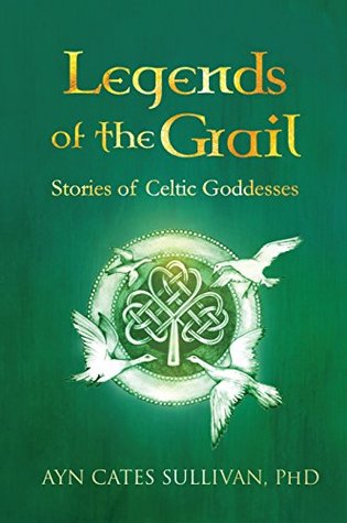 Legends of the Grail: Stories of Celtic Goddesses (Kindle Edition)