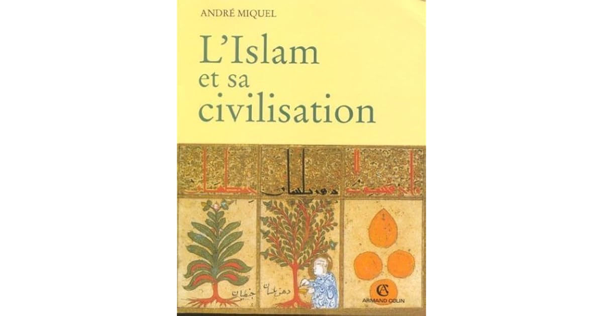 L Islam Et Sa Civilisation By Andre Miquel