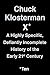 Chuck Klosterman X: A Highly Specific, Defiantly Incomplete History of the Early 21st Century