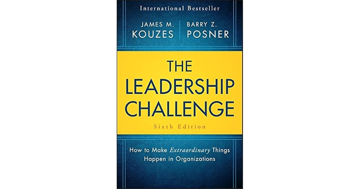 The Leadership Challenge How to Make Extraordinary Things Happen in