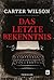 Das letzte Bekenntnis by Carter   Wilson