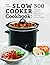 Slow Cooker Cookbook: 500 H...