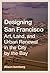 Designing San Francisco: Art, Land, and Urban Renewal in the City by the Bay