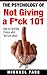 The Psychology Of Not Giving A F*ck 101 by Michael Pace