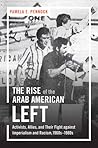 The Rise of the Arab American Left by Pamela E. Pennock