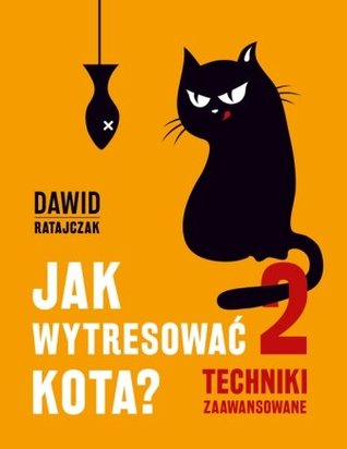 Jak wytresować kota? 2. Techniki zaawansowane (Paperback)