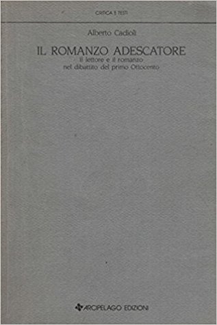 Il romanzo adescatore: Il lettore e il romanzo nel dibattito del primo Ottocento (Paperback)