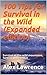 100 Tips for Survival in the Wild (Expanded edition) by Alex Lawrence