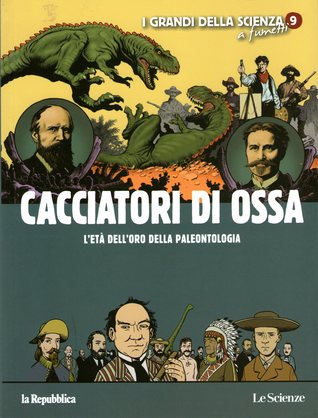 Cacciatori di ossa: L'età dell'oro della paleontologia