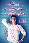 A Ballad of Confetti, Cake and Catastrophes by Helen Juliet