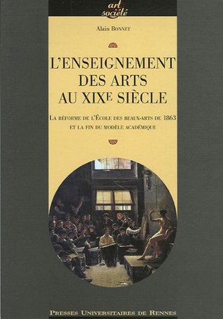 L'enseignement des arts au XIXe siècle : La réforme de l'Ecole des Beaux-Arts de 1863 à la fin du modèle académique