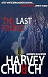 The Last Friend by Harvey Church